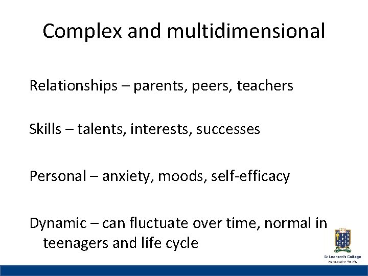 Complex and multidimensional St Leonard’s College Relationships – parents, peers, teachers Subheading if needed