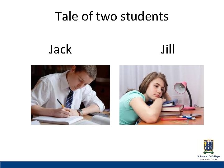 Tale of two students St Leonard’s College Jack Jill Subheading if needed 