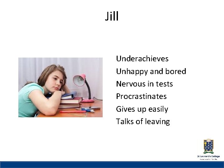 Jill St Leonard’s College Subheading if needed Underachieves Unhappy and bored Nervous in tests