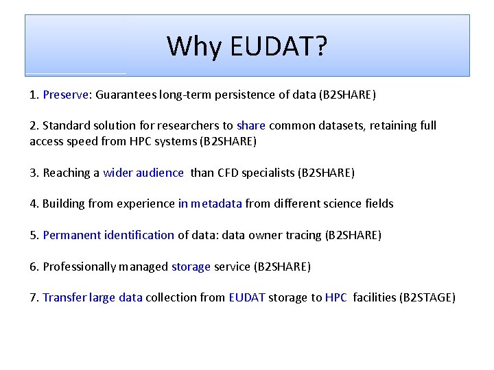 Why EUDAT? 1. Preserve: Guarantees long-term persistence of data (B 2 SHARE) 2. Standard