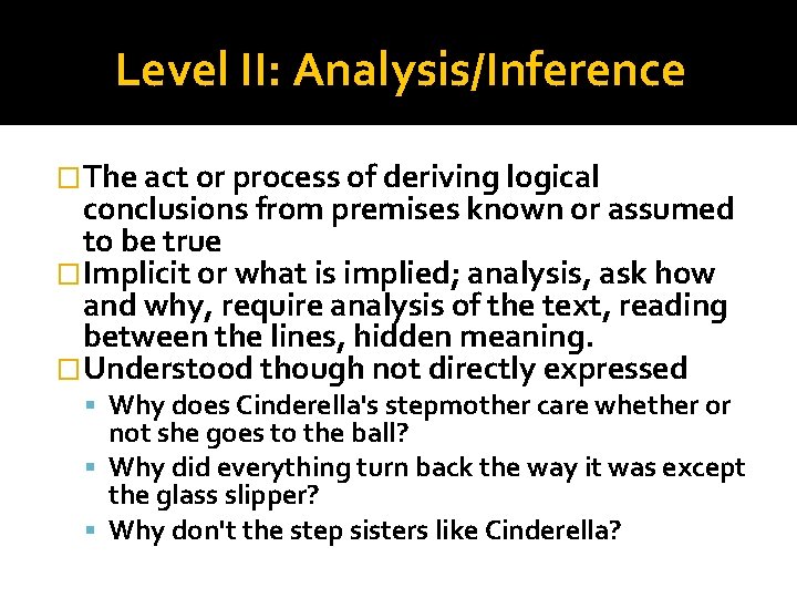 Level II: Analysis/Inference �The act or process of deriving logical conclusions from premises known