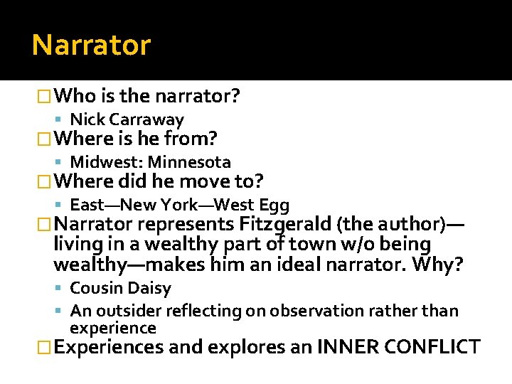 Narrator �Who is the narrator? Nick Carraway �Where is he from? Midwest: Minnesota �Where