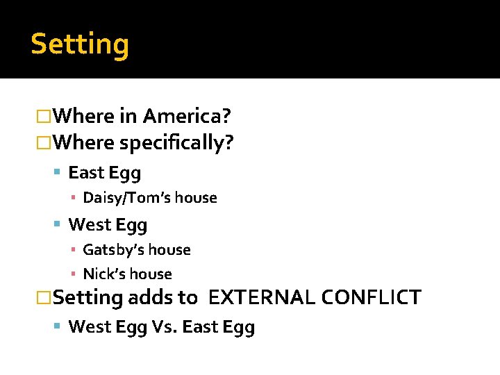 Setting �Where in America? �Where specifically? East Egg ▪ Daisy/Tom’s house West Egg ▪