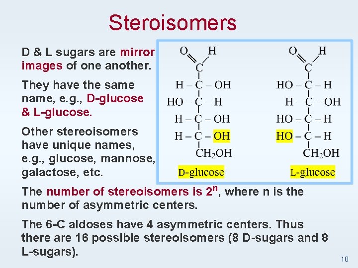 Steroisomers D & L sugars are mirror images of one another. They have the