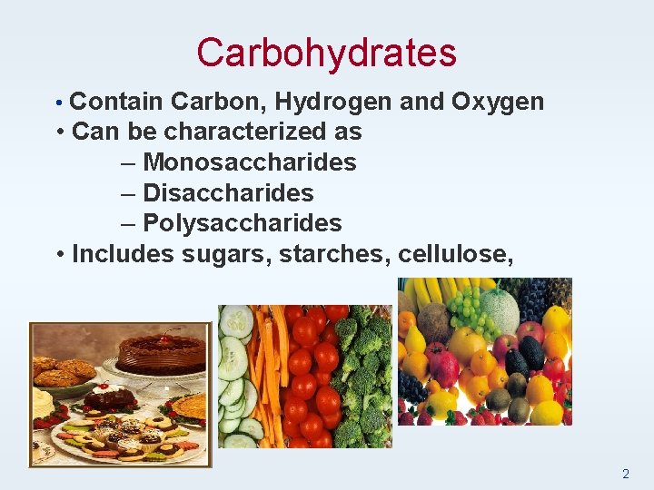 Carbohydrates • Contain Carbon, Hydrogen and Oxygen • Can be characterized as – Monosaccharides