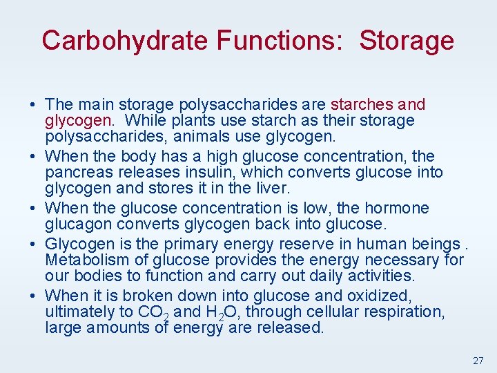 Carbohydrate Functions: Storage • The main storage polysaccharides are starches and glycogen. While plants