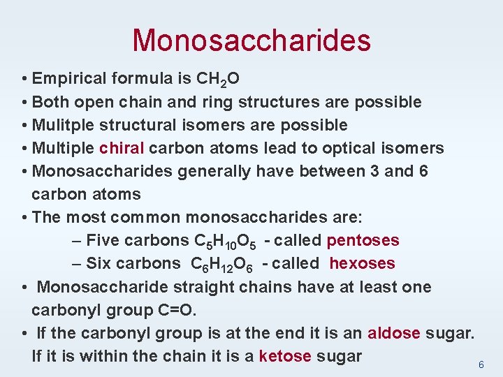 Monosaccharides • Empirical formula is CH 2 O • Both open chain and ring