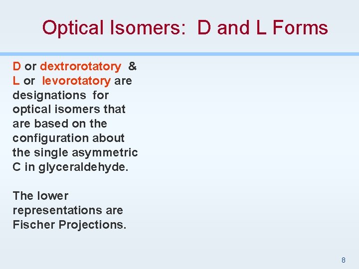 Optical Isomers: D and L Forms D or dextrorotatory & L or levorotatory are