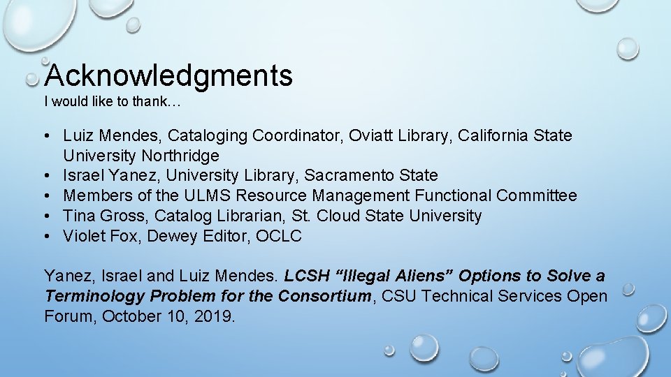 Acknowledgments I would like to thank… • Luiz Mendes, Cataloging Coordinator, Oviatt Library, California