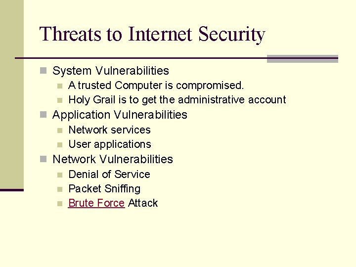 Threats to Internet Security n System Vulnerabilities n A trusted Computer is compromised. n Threats to Internet Security n System Vulnerabilities n A trusted Computer is compromised. n