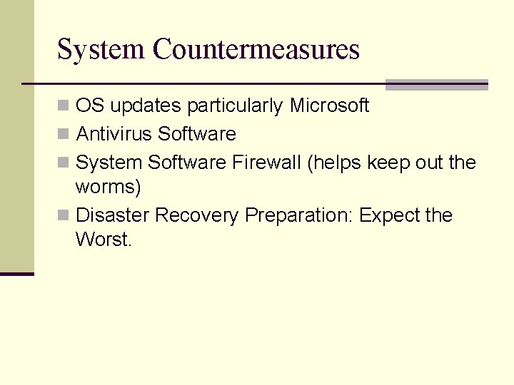 System Countermeasures n OS updates particularly Microsoft n Antivirus Software n System Software Firewall System Countermeasures n OS updates particularly Microsoft n Antivirus Software n System Software Firewall