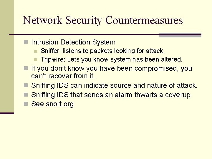 Network Security Countermeasures n Intrusion Detection System n Sniffer: listens to packets looking for Network Security Countermeasures n Intrusion Detection System n Sniffer: listens to packets looking for