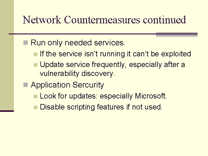 Network Countermeasures continued n Run only needed services. n If the service isn’t running Network Countermeasures continued n Run only needed services. n If the service isn’t running