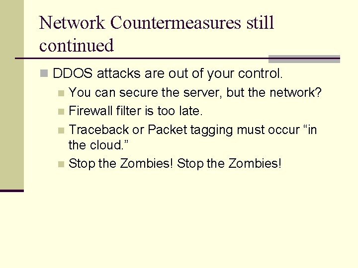 Network Countermeasures still continued n DDOS attacks are out of your control. n You Network Countermeasures still continued n DDOS attacks are out of your control. n You
