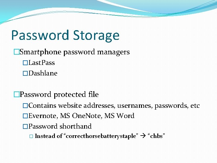 Password Storage �Smartphone password managers �Last. Pass �Dashlane �Password protected file �Contains website addresses,