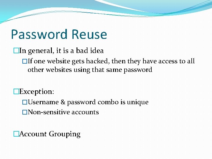 Password Reuse �In general, it is a bad idea �If one website gets hacked,