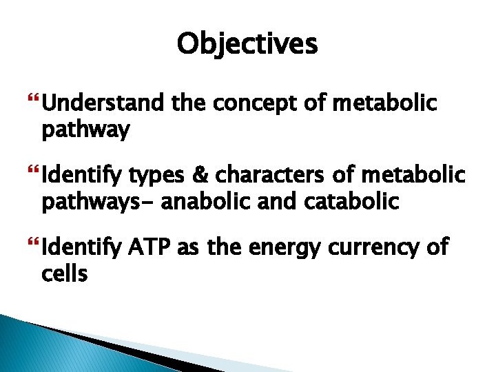 Objectives Understand the concept of metabolic pathway Identify types & characters of metabolic pathways-
