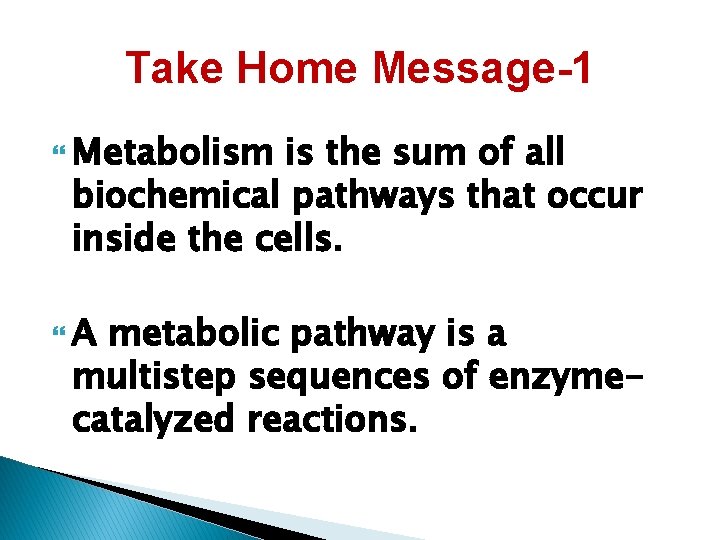 Take Home Message-1 Metabolism is the sum of all biochemical pathways that occur inside