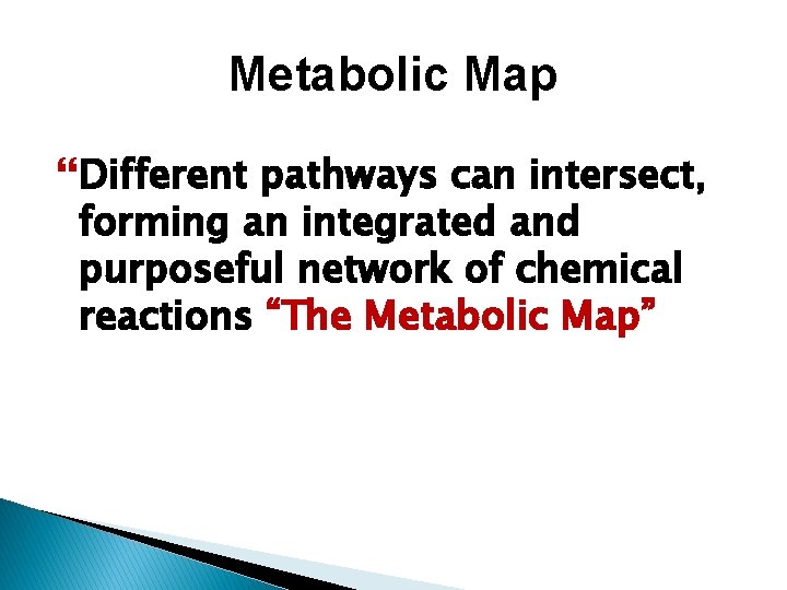 Metabolic Map Different pathways can intersect, forming an integrated and purposeful network of chemical