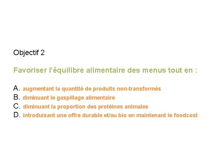 Objectif 2 Favoriser l’équilibre alimentaire des menus tout en : A. augmentant la quantité