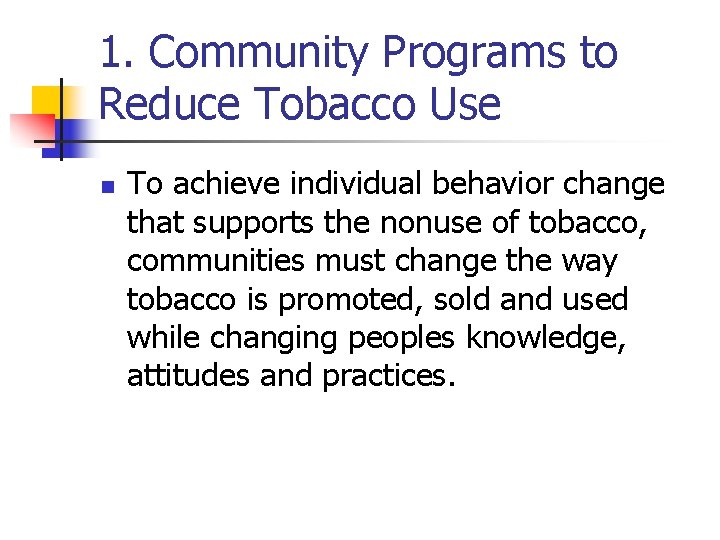 1. Community Programs to Reduce Tobacco Use n To achieve individual behavior change that