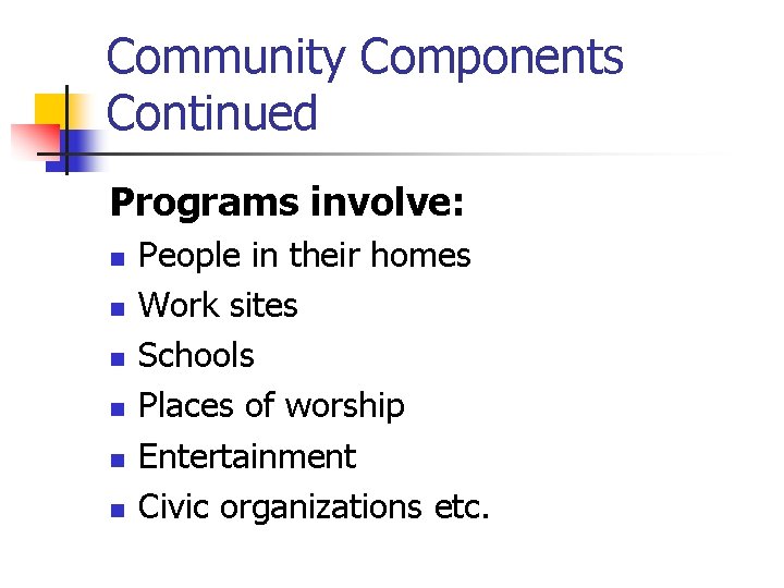 Community Components Continued Programs involve: n n n People in their homes Work sites