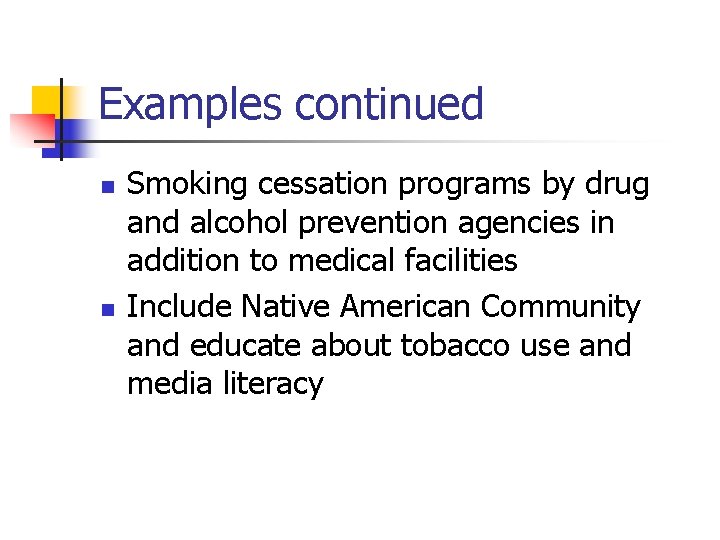 Examples continued n n Smoking cessation programs by drug and alcohol prevention agencies in