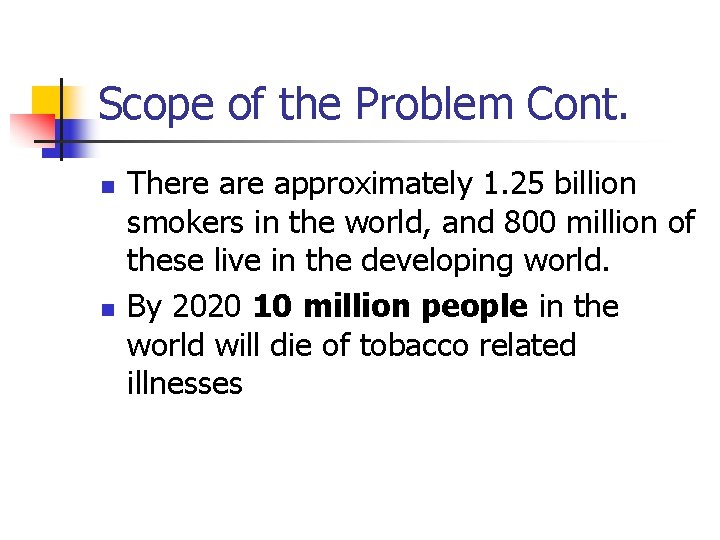 Scope of the Problem Cont. n n There approximately 1. 25 billion smokers in