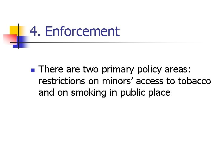 4. Enforcement n There are two primary policy areas: restrictions on minors’ access to