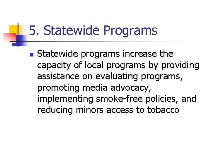 5. Statewide Programs n Statewide programs increase the capacity of local programs by providing