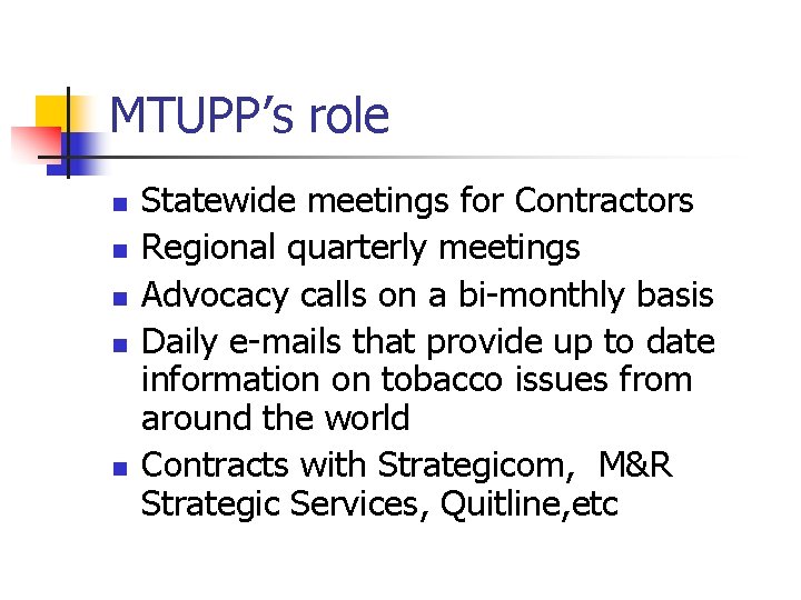 MTUPP’s role n n n Statewide meetings for Contractors Regional quarterly meetings Advocacy calls