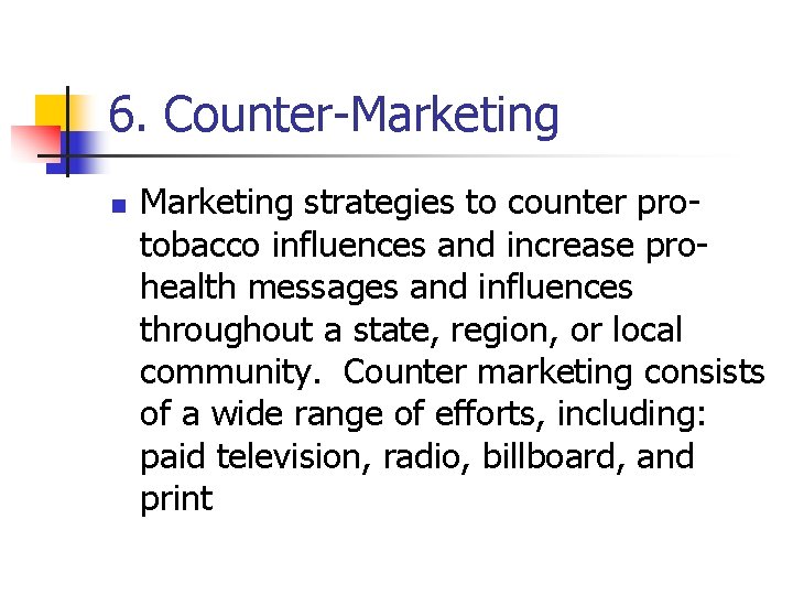 6. Counter-Marketing n Marketing strategies to counter protobacco influences and increase prohealth messages and