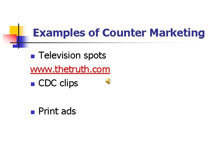 Examples of Counter Marketing Television spots www. thetruth. com n CDC clips n n