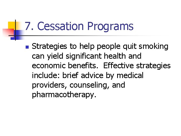 7. Cessation Programs n Strategies to help people quit smoking can yield significant health