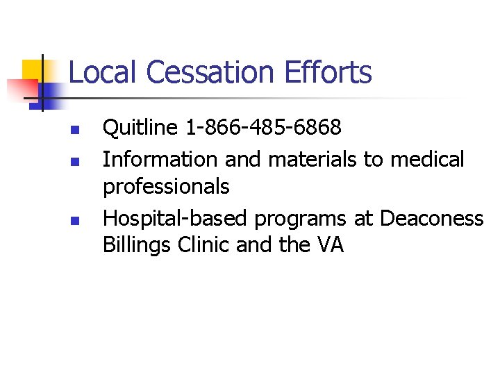 Local Cessation Efforts n n n Quitline 1 -866 -485 -6868 Information and materials