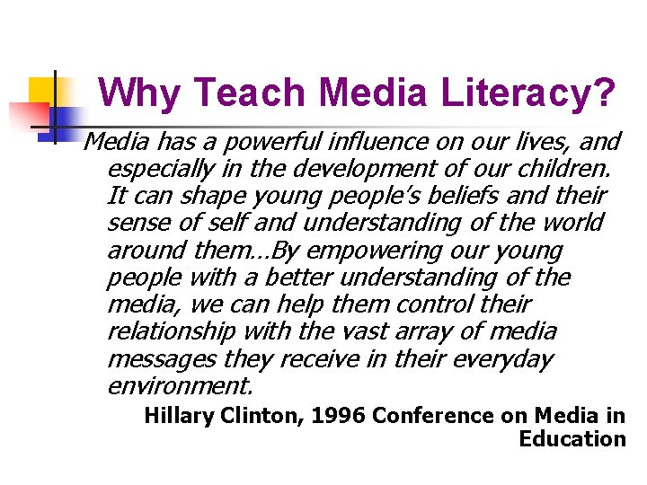 Why Teach Media Literacy? Media has a powerful influence on our lives, and especially