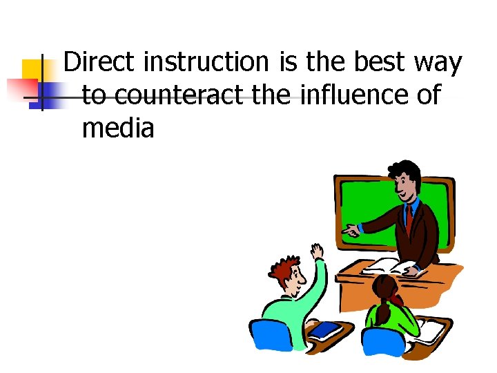 Direct instruction is the best way to counteract the influence of media 