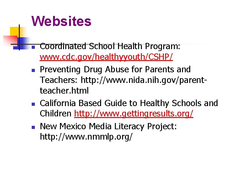 Websites n n Coordinated School Health Program: www. cdc. gov/healthyyouth/CSHP/ Preventing Drug Abuse for