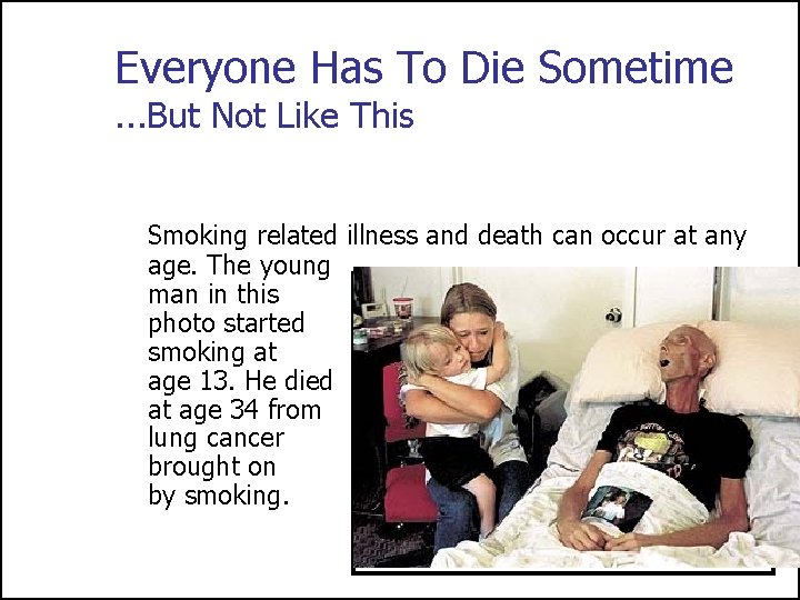 Everyone Has To Die Sometime. . . But Not Like This Smoking related illness