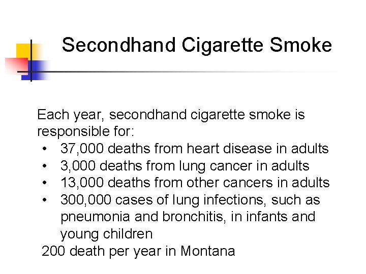 Secondhand Cigarette Smoke Each year, secondhand cigarette smoke is responsible for: • 37, 000