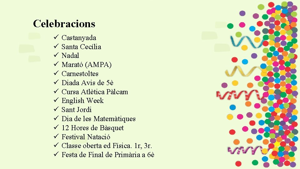 Celebracions ü ü ü ü Castanyada Santa Cecília Nadal Marató (AMPA) Carnestoltes Diada Avis