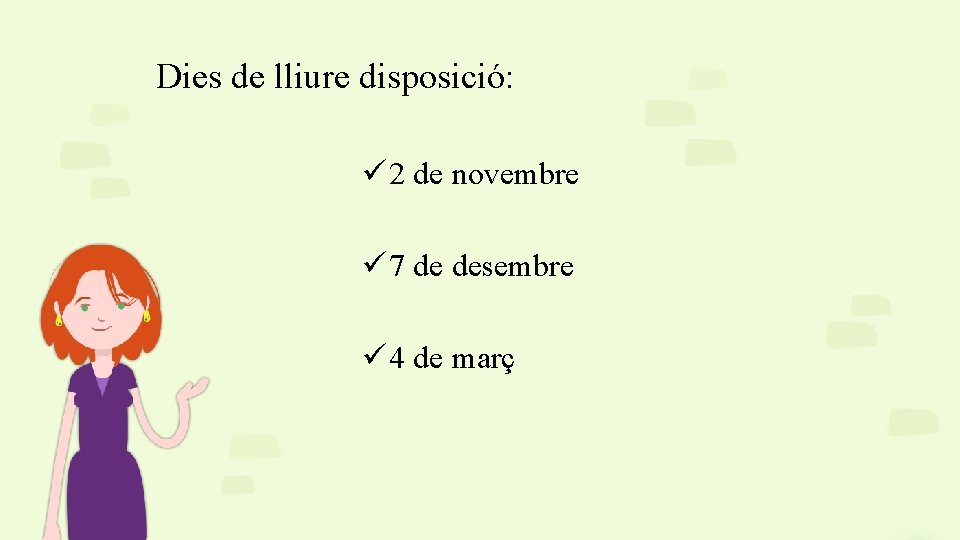 Dies de lliure disposició: ü 2 de novembre ü 7 de desembre ü 4