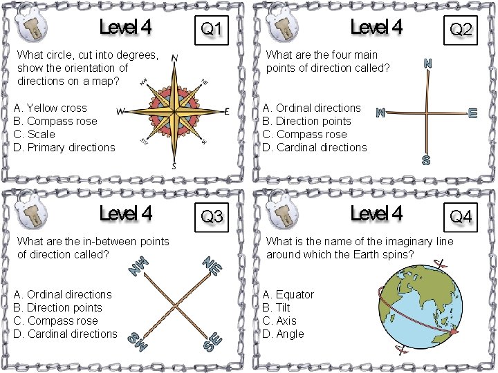 Level 4 A. Yellow cross B. Compass rose C. Scale D. Primary directions What