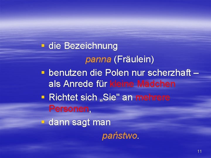 § die Bezeichnung panna (Fräulein) § benutzen die Polen nur scherzhaft – als Anrede