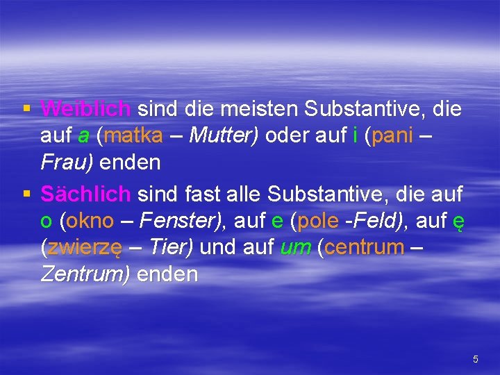 § Weiblich sind die meisten Substantive, die auf a (matka – Mutter) oder auf