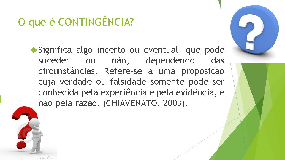 O que é CONTINGÊNCIA? Significa algo incerto ou eventual, que pode suceder ou não,