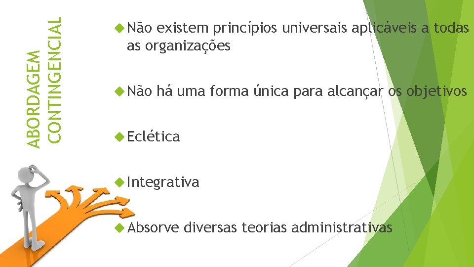 ABORDAGEM CONTINGENCIAL Não existem princípios universais aplicáveis a todas as organizações Não há uma