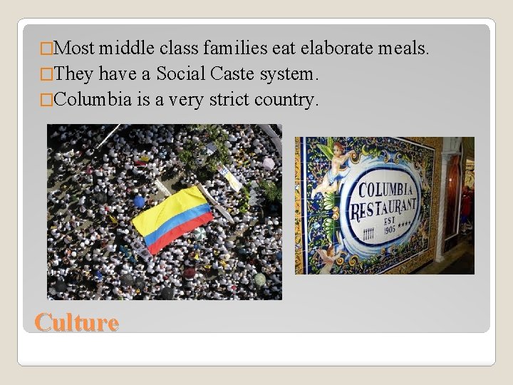 �Most middle class families eat elaborate meals. �They have a Social Caste system. �Columbia