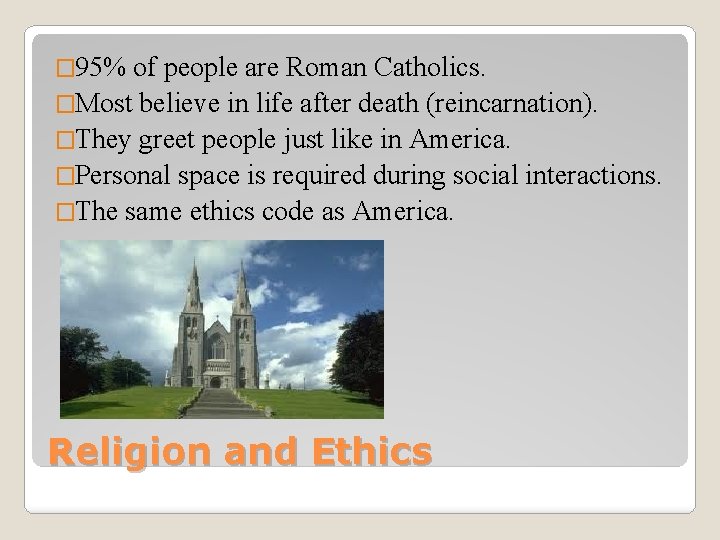 � 95% of people are Roman Catholics. �Most believe in life after death (reincarnation).