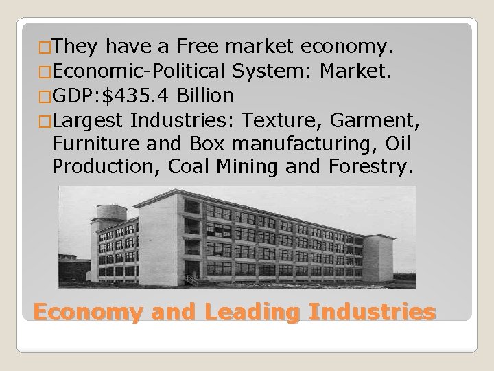 �They have a Free market economy. �Economic-Political System: Market. �GDP: $435. 4 Billion �Largest